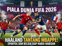 Duel Sengit Piala Dunia 2026 Besok: Haaland Tantang Mbappe, Spanyol dan Belgia Siap Habis-habisan